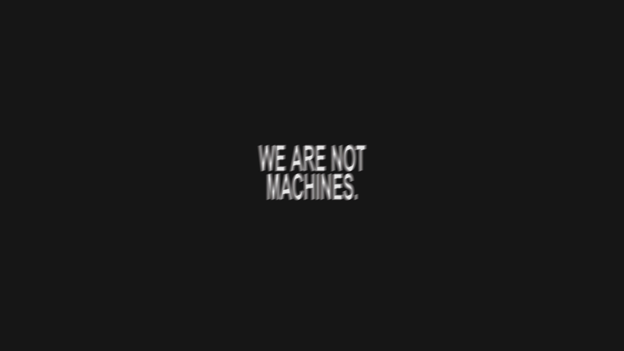 WE ARE NOT MACHINES Desktop Background